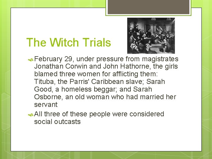 The Witch Trials February 29, under pressure from magistrates Jonathan Corwin and John Hathorne,