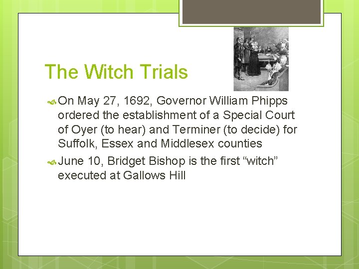 The Witch Trials On May 27, 1692, Governor William Phipps ordered the establishment of