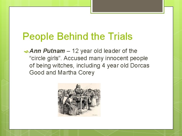 People Behind the Trials Ann Putnam – 12 year old leader of the “circle