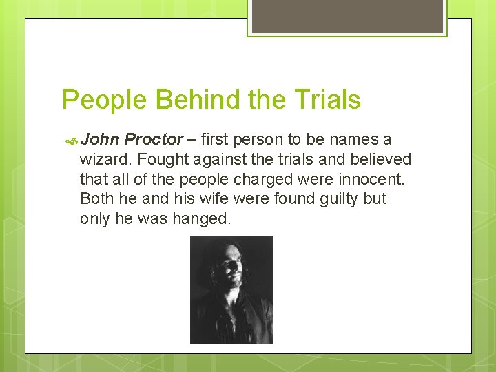 People Behind the Trials John Proctor – first person to be names a wizard.