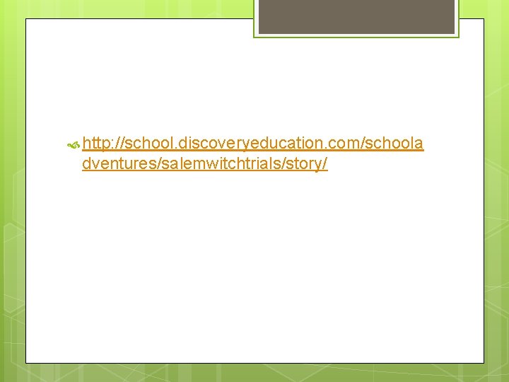  http: //school. discoveryeducation. com/schoola dventures/salemwitchtrials/story/ 