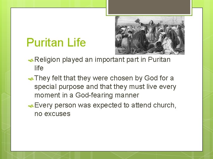 Puritan Life Religion played an important part in Puritan life They felt that they