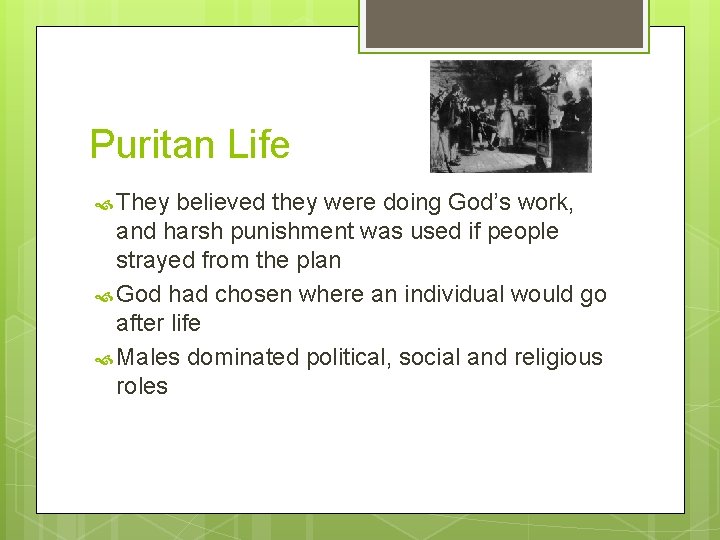 Puritan Life They believed they were doing God’s work, and harsh punishment was used