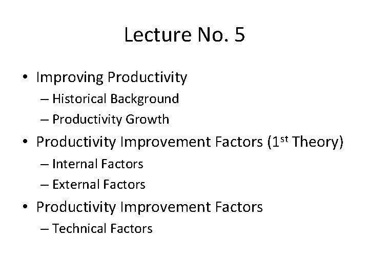 Lecture No. 5 • Improving Productivity – Historical Background – Productivity Growth • Productivity