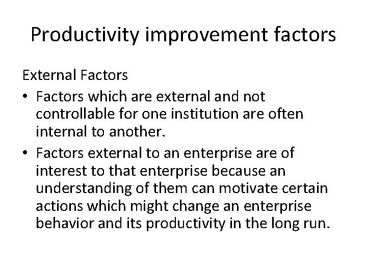 Productivity improvement factors External Factors • Factors which are external and not controllable for