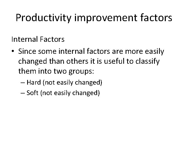 Productivity improvement factors Internal Factors • Since some internal factors are more easily changed