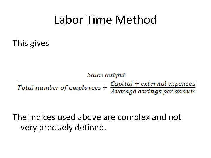 Labor Time Method This gives The indices used above are complex and not very