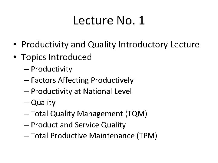 Lecture No. 1 • Productivity and Quality Introductory Lecture • Topics Introduced – Productivity