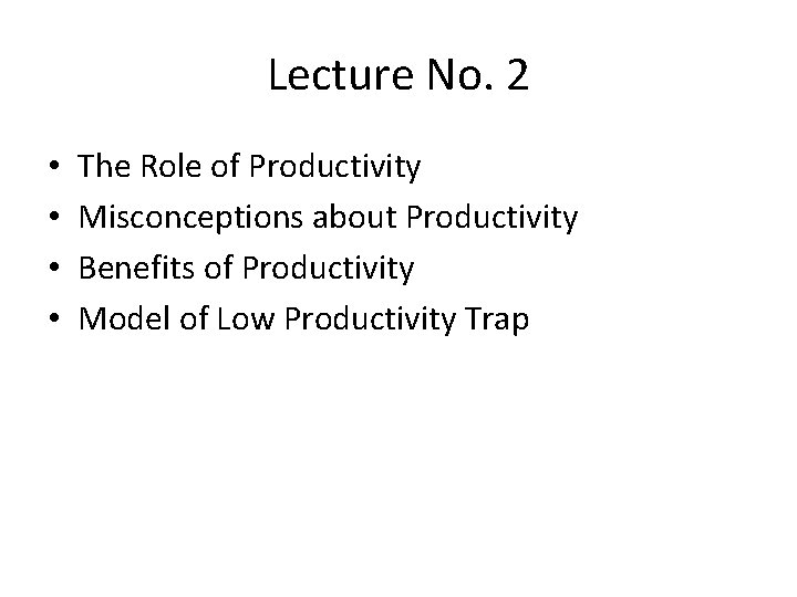 Lecture No. 2 • • The Role of Productivity Misconceptions about Productivity Benefits of