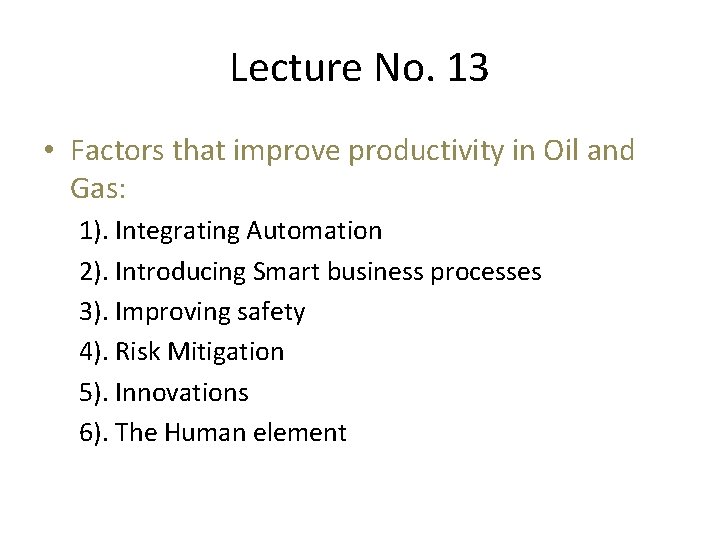 Lecture No. 13 • Factors that improve productivity in Oil and Gas: 1). Integrating