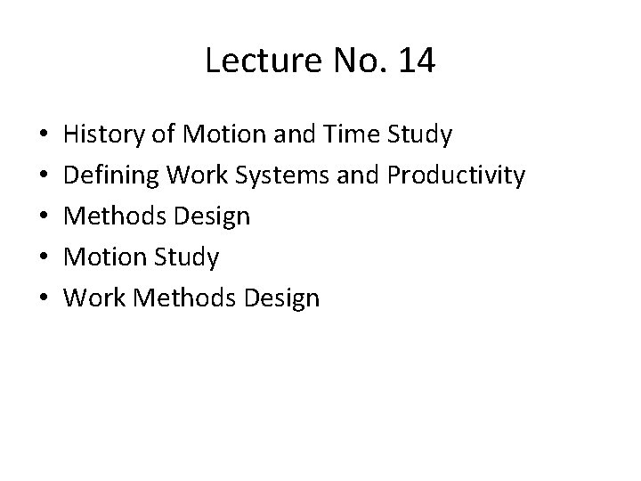 Lecture No. 14 • • • History of Motion and Time Study Defining Work