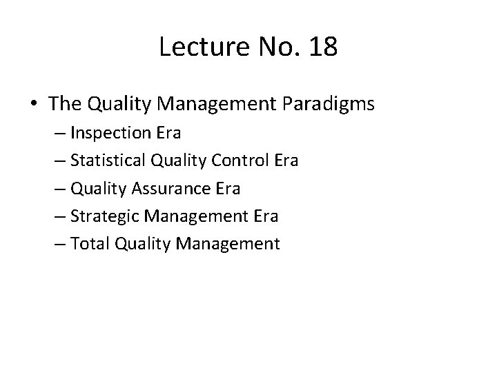 Lecture No. 18 • The Quality Management Paradigms – Inspection Era – Statistical Quality