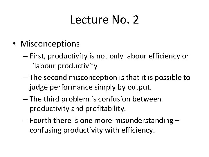 Lecture No. 2 • Misconceptions – First, productivity is not only labour efficiency or