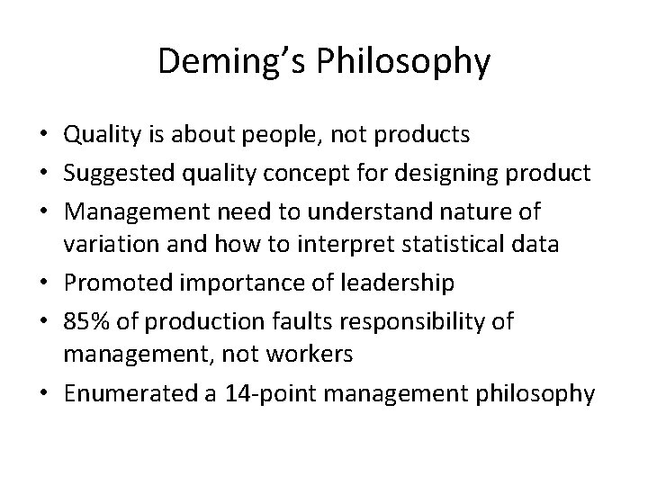 Deming’s Philosophy • Quality is about people, not products • Suggested quality concept for