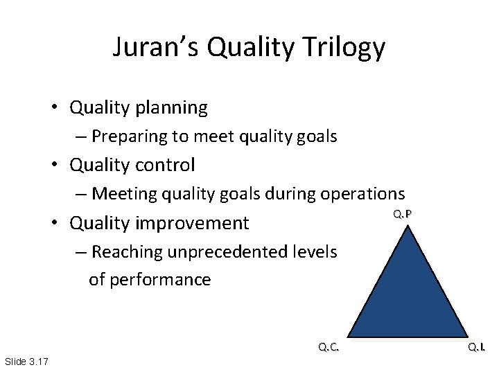 Juran’s Quality Trilogy • Quality planning – Preparing to meet quality goals • Quality