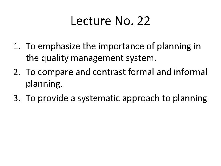 Lecture No. 22 1. To emphasize the importance of planning in the quality management