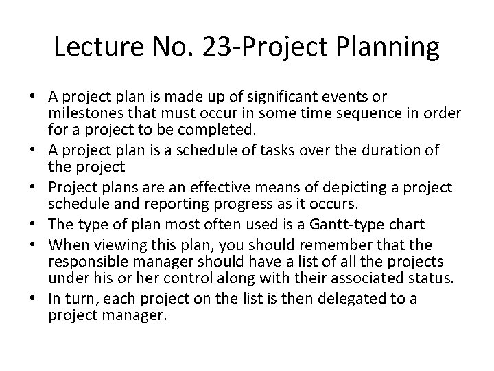 Lecture No. 23 -Project Planning • A project plan is made up of significant