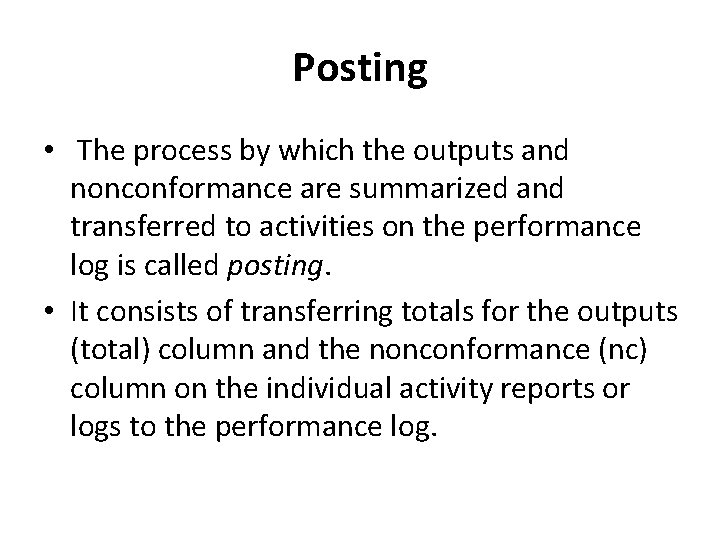 Posting • The process by which the outputs and nonconformance are summarized and transferred