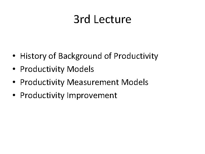 3 rd Lecture • • History of Background of Productivity Models Productivity Measurement Models