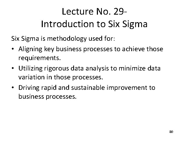 Lecture No. 29 Introduction to Six Sigma is methodology used for: • Aligning key