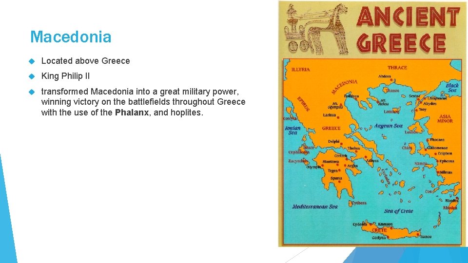 Macedonia Located above Greece King Philip II transformed Macedonia into a great military power,