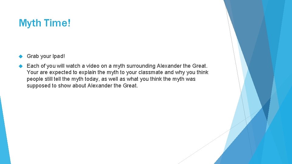 Myth Time! Grab your Ipad! Each of you will watch a video on a