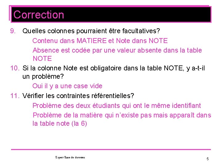 Correction 9. Quelles colonnes pourraient être facultatives? Contenu dans MATIERE et Note dans NOTE