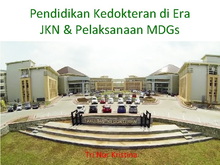 Pendidikan Kedokteran di Era JKN & Pelaksanaan MDGs Tri Nur Kristina 