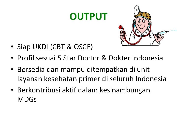 OUTPUT • Siap UKDI (CBT & OSCE) • Profil sesuai 5 Star Doctor &