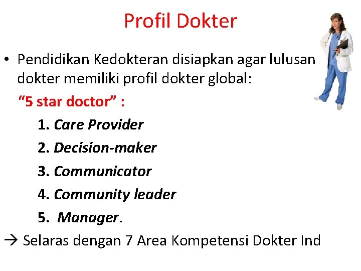 Profil Dokter • Pendidikan Kedokteran disiapkan agar lulusan dokter memiliki profil dokter global: “