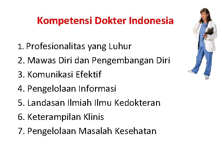 Kompetensi Dokter Indonesia 1. Profesionalitas yang Luhur 2. Mawas Diri dan Pengembangan Diri 3.