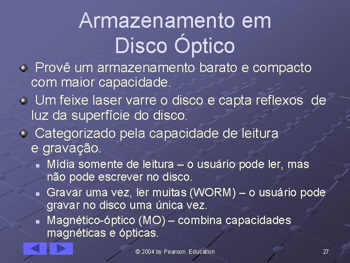 Armazenamento em Disco Óptico Provê um armazenamento barato e compacto com maior capacidade. Um