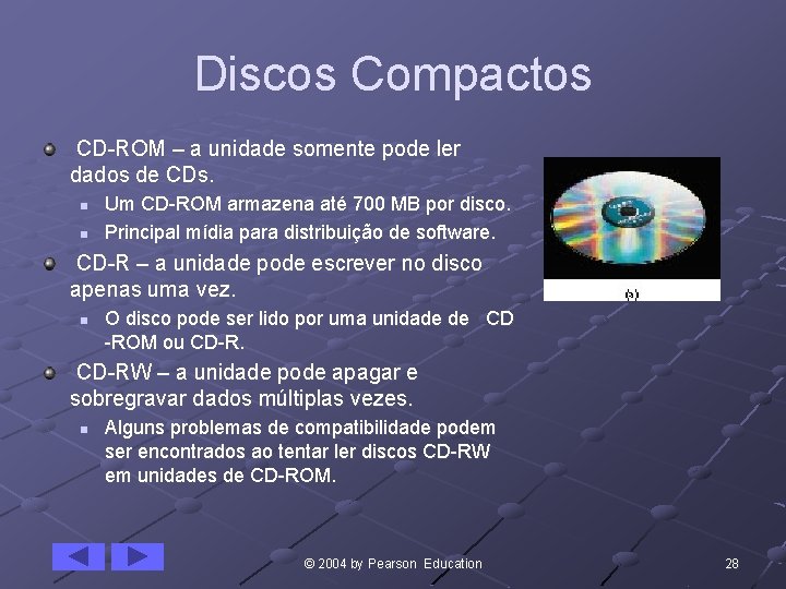 Discos Compactos CD-ROM – a unidade somente pode ler dados de CDs. n n