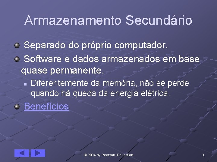 Armazenamento Secundário Separado do próprio computador. Software e dados armazenados em base quase permanente.