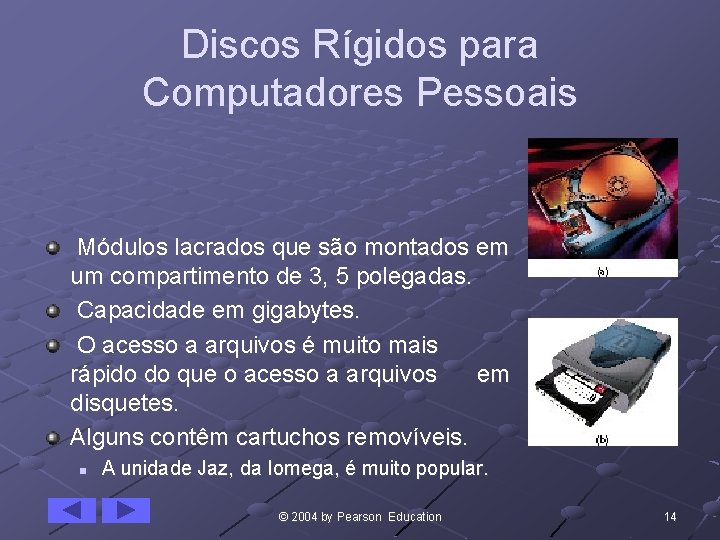 Discos Rígidos para Computadores Pessoais Módulos lacrados que são montados em um compartimento de