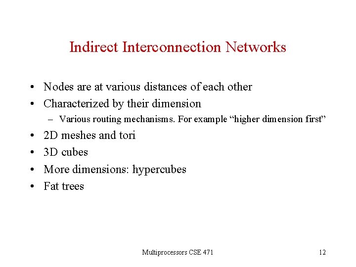 Indirect Interconnection Networks • Nodes are at various distances of each other • Characterized