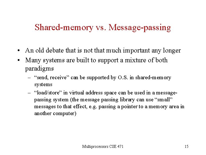 Shared-memory vs. Message-passing • An old debate that is not that much important any