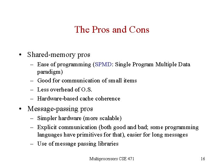 The Pros and Cons • Shared-memory pros – Ease of programming (SPMD: Single Program