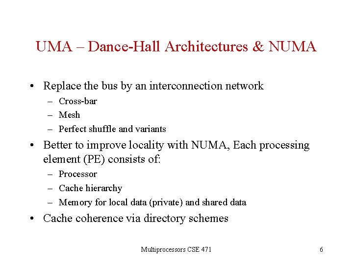 UMA – Dance-Hall Architectures & NUMA • Replace the bus by an interconnection network