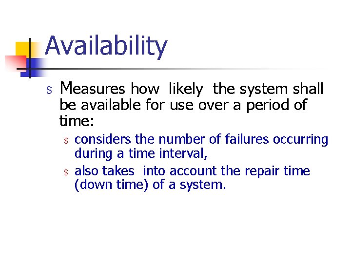 Availability $ Measures how likely the system shall be available for use over a