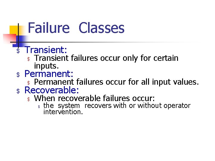Failure Classes $ Transient: $ $ $ Transient failures occur only for certain inputs.