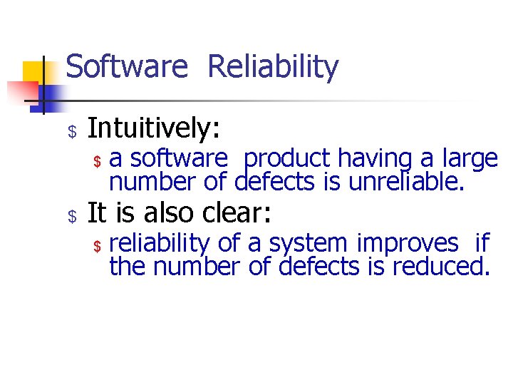 Software Reliability $ Intuitively: $ $ a software product having a large number of
