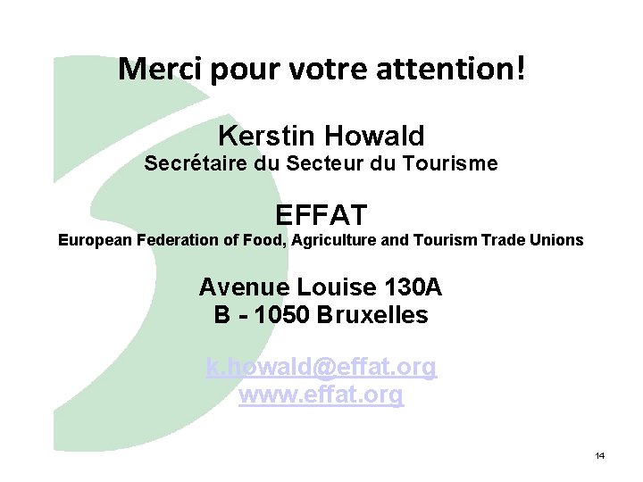 Merci pour votre attention! Kerstin Howald Secrétaire du Secteur du Tourisme EFFAT European Federation