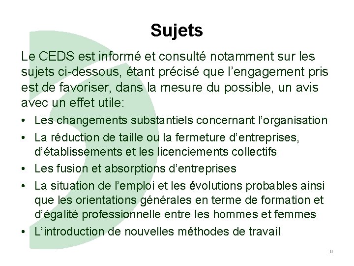 Sujets Le CEDS est informé et consulté notamment sur les sujets ci-dessous, étant précisé