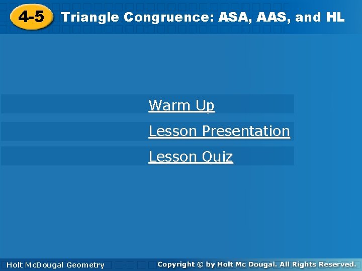 and. HL HL 4 -5 Triangle. Congruence: ASA, AAS, and 4 -5 Triangle Warm
