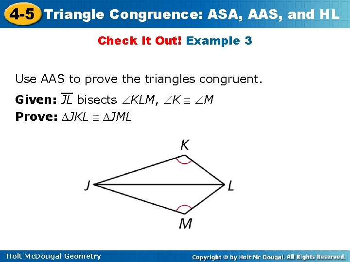 4 -5 Triangle Congruence: ASA, AAS, and HL Check It Out! Example 3 Use