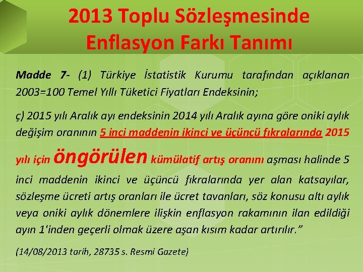 2013 Toplu Sözleşmesinde Enflasyon Farkı Tanımı Madde 7 - (1) Türkiye İstatistik Kurumu tarafından