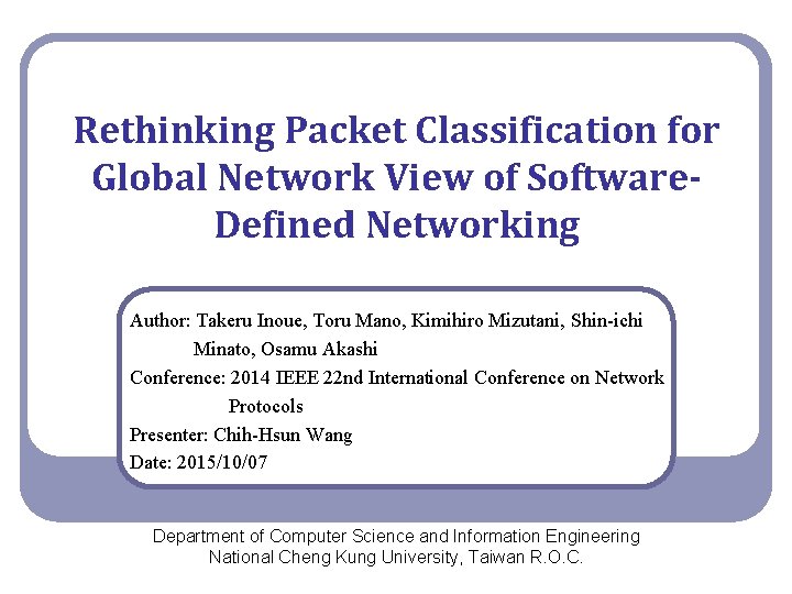 Rethinking Packet Classification for Global Network View of Software. Defined Networking Author: Takeru Inoue,