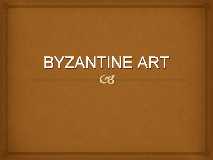 BYZANTINE ART 