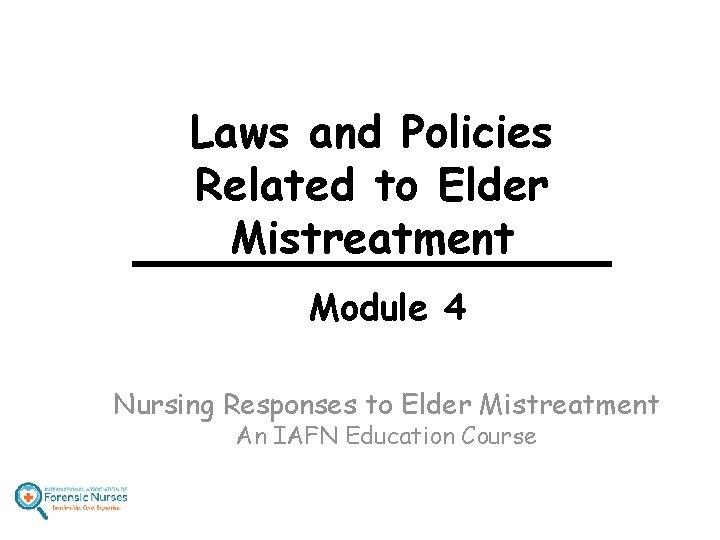 Laws and Policies Related to Elder Mistreatment Module 4 Nursing Responses to Elder Mistreatment